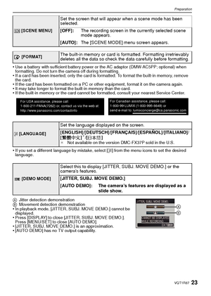 Page 2323VQT1R87
Preparation
•Use a battery with sufficient battery power or the AC adaptor (DMW-AC5PP; optional) when 
formatting. Do not turn the camera off during formatting.
•If a card has been inserted, only the card is formatted. To format the built-in memory, remove 
the card.
•If the card has been formatted on a PC or other equipment, format it on the camera again.•It may take longer to format the built-in memory than the card.•If the built-in memory or the card cannot be formatted, consult your nearest...