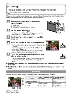 Page 28VQT1R8728
Basic
[REC] mode: ·
Taking pictures with your favorite settings 
(·: Normal picture mode)
Many more menu items can be set and you can take pictures with greater freedom than 
when you take pictures in the Intelligent auto mode (P25).
∫To adjust the exposure and take pictures at times when the image appears too 
dark (P42)
∫ To adjust the colors and take pictures at times when the image appears too red 
(P60)
Aim the AF area at the subject, and then press the shutter button halfway.
A Focus...