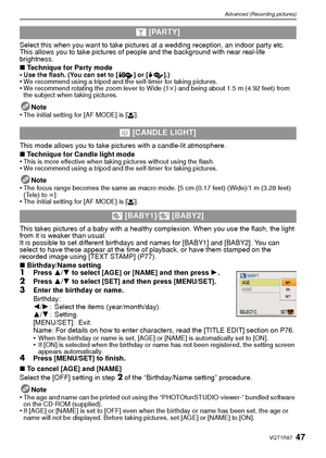 Page 4747VQT1R87
Advanced (Recording pictures)
Select this when you want to take pictures at a wedding reception, an indoor party etc. 
This allows you to take pictures of people and the background with near real-life 
brightness.
∫Technique for Party mode
•
Use the flash. (You can set to [ ] or [ ].)•We recommend using a tripod and the self-timer for taking pictures.•We recommend rotating the zoom lever to Wide (1 k) and being about 1.5 m (4.92 feet) from 
the subject when taking pictures.
Note
•The initial...