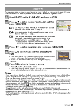 Page 8787VQT1R87
Advanced (Playback)
You can copy data of pictures you have shot from the built-in memory onto a card, from a 
card into the built-in memory or from a card into the dedicated clipboard folder.
Select [COPY] on the [PLAYBACK] mode menu. (P18)
Press 3/4 to select the copy destination and then 
press [MENU/SET].
Press  2/1 to select the picture and then press [MENU/SET].
Press  3 to select [YES], and then press [MENU/
SET].
•If you press [MENU/SET] while copying pictures from the built-in 
memory...