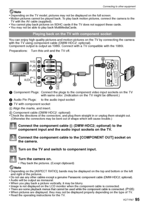 Page 9595VQT1R87
Connecting to other equipment
Note•Depending on the TV model, pictures may not be displayed on the full screen.•Motion pictures cannot be played back. To play back motion pictures, connect the camera to the 
TV with the AV cable (supplied).
•You cannot play back pictures on SDHC cards if the TV does not support these cards.•You may not be able to play back MultiMediaCards.
You can enjoy high quality pictures and motion pictures on the TV by connecting the camera 
with the TV using component...