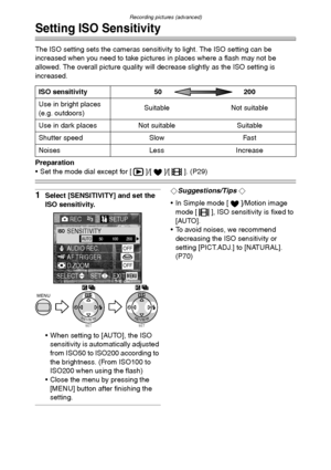 Page 64
Recording pictures (advanced)
64
Setting ISO Sensitivity
The ISO setting sets the cameras sensitivity to light. The ISO setting can be 
increased when you need to take pictures in places where a flash may not be 
allowed. The overall picture quality will decrease slightly as the ISO setting is 
increased.
Preparation
• Set the mode dial except for [ ]/[ ]/[ ]. (P29)
1Select [SENSITIVITY] and set the 
ISO sensitivity.
 When setting to [AUTO], the ISO  sensitivity is automatically adjusted 
from ISO50 to...
