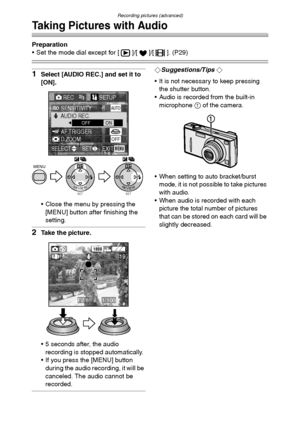 Page 65Recording pictures (advanced)
65
Taking Pictures with Audio
Preparation
 Set the mode dial except for [ ]/[ ]/[ ]. (P29)
1Select [AUDIO REC.] and set it to 
[ON].
 Close the menu by pressing the 
[MENU] button after finishing the 
setting.
2Take the picture.
 5 seconds after, the audio 
recording is stopped automatically.
 If you press the [MENU] button 
during the audio recording, it will be 
canceled. The audio cannot be 
recorded.
¬Suggestions/Tips ¬
 It is not necessary to keep pressing 
the...