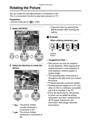 Page 77Playback (advanced)
77
Rotating the Picture
You can rotate the recorded pictures in increments of 90°.
This is a convenient function to play back pictures on TV. 
Preparation
 Set the mode dial to [ ]. (P29)
1Select [ROTATE].
2Select the direction to rotate the 
picture.
 [ ]: The picture rotates 
counter-clockwise in 
increments of 90°.
 [ ]: The picture rotates 
clockwise in increments of 
90°. Close the menu by pressing the 
[MENU] button after finishing the 
setting.
ªExample
When rotating...