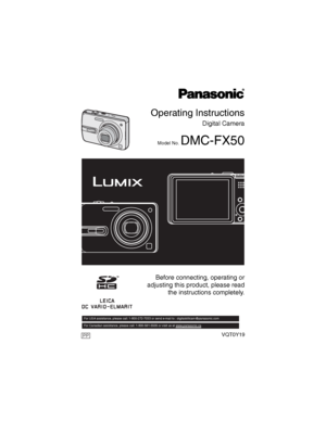 Page 1PP
Operating Instructions
Digital Camera
Model No. DMC-FX50
VQT0Y19
Before connecting, operating or
adjusting this product, please read
the instructions completely.
For USA assistance, please call: 1-800-272-7033 or send e-mail to : digitalstillcam@panasonic.com         
For Canadian assistance, please call: 1-800-561-5505 or visit us at www.panasonic.ca
PP
Downloaded From camera-usermanual.com Panasonic Manuals 