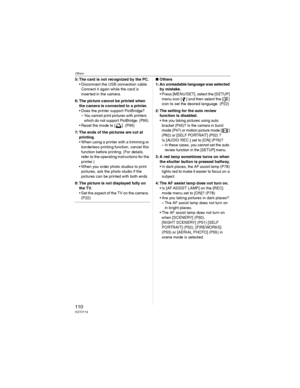 Page 110Others
110VQT0Y19
5: The card is not recognized by the PC.
• Disconnect the USB connection cable. 
Connect it again while the card is 
inserted in the camera.
6: The picture cannot be printed when 
the camera is connected to a printer.
• Does the printer support PictBridge?
– You cannot print pictures with printers 
which do not support PictBridge. (P95)
• Reset the mode to [ ]. (P95)
7: The ends of the pictures are cut at 
printing.
• When using a printer with a trimming or 
borderless printing...