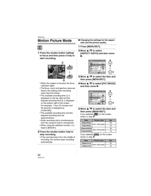 Page 62Advanced
62VQT0Y19
Motion Picture Mode
1Press the shutter button halfway 
to focus and then press it fully to 
start recording.
• When the subject is focused, the focus 
indication lights.
• The focus, zoom and aperture value are 
fixed to the setting when recording 
starts (the first frame).
• The available recording time  is 
displayed on the top right and the 
elapsed recording time  is displayed 
on the bottom right of the screen.
For example, 1 hour 20 minutes and 
30 seconds is displayed as...