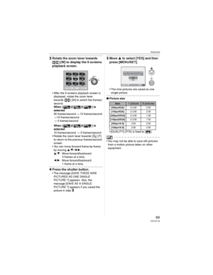 Page 69Advanced
69VQT0Y19
3Rotate the zoom lever towards 
[ ] [W] to display the 9 screens 
playback screen.
• After the 9 screens playback screen is 
displayed, rotate the zoom lever 
towards [ ] [W] to switch the frames/
second.
When [ ]/[ ]/[ ] is 
selected
30 frames/second 15 frames/second 
10 frames/second 
 5 frames/second
When [ ]/[ ]/[ ] is 
selected
10 frames/second  5 frames/second
• Rotate the zoom lever towards [ ] [T] 
to return to the previous frames/second 
screen.
• You can move forward...