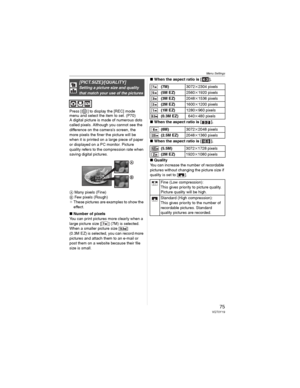 Page 75Menu Settings
75VQT0Y19
Press [ ] to display the [REC] mode 
menu and select the item to set. (P70)
A digital picture is made of numerous dots 
called pixels. Although you cannot see the 
difference on the camera’s screen, the 
more pixels the finer the picture will be 
when it is printed on a large piece of paper 
or displayed on a PC monitor. Picture 
quality refers to the compression rate when 
saving digital pictures.
 Many pixels (Fine)
 Few pixels (Rough)
_These pictures are examples to show the...