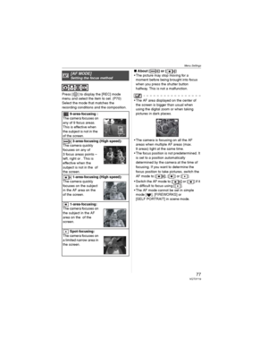 Page 77Menu Settings
77VQT0Y19
Press [ ] to display the [REC] mode 
menu and select the item to set. (P70)
Select the mode that matches the 
recording conditions and the composition.wAbout [ ] or [ ]
• The picture may stop moving for a 
moment before being brought into focus 
when you press the shutter button 
halfway. This is not a malfunction.
• The AF area displayed on the center of 
the screen is bigger than usual when 
using the digital zoom or when taking 
pictures in dark places.
• The camera is focusing...