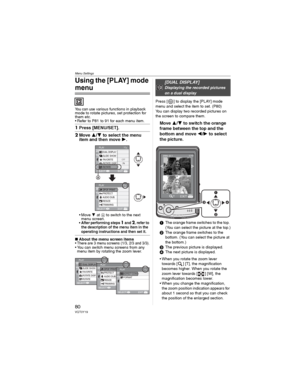 Page 80Menu Settings
80VQT0Y19
Using the [PLAY] mode 
menu
You can use various functions in playback 
mode to rotate pictures, set protection for 
them etc.
• Refer to P81  to 91 for each menu item.
1Press [MENU/SET].
2Move / to select the menu 
item and then move .
•Move  at  to switch to the next 
menu screen.
• After performing steps 1 and 2, refer to 
the description of the menu item in the 
operating instructions and then set it.
wAbout the menu screen items
•There are 3 menu screens (1/3, 2/3 and...