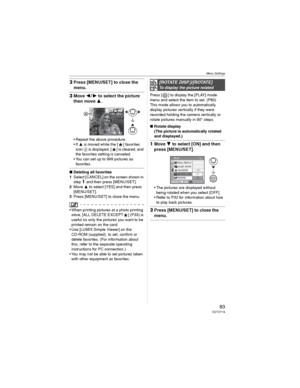 Page 83Menu Settings
83VQT0Y19
2Press [MENU/SET] to close the 
menu.
3Move  to select the picture 
then move 
.
• Repeat the above procedure.
•If  is moved while the [ ] favorites 
icon is displayed, [ ] is cleared, and 
the favorites setting is canceled.
• You can set up to 999 pictures as 
favor ite s.
wDeleting all favorites
1Select [CANCEL] on the screen shown in 
step 
1 and then press [MENU/SET].
2Move  to select [YES] and then press 
[MENU/SET].
3Press [MENU/SET] to close the menu.
• When printing...