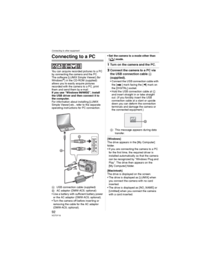 Page 92Connecting to other equipment
92VQT0Y19
Connecting to other equipment
Connecting to a PC
You can acquire recorded pictures to a PC 
by connecting the camera and the PC.
The software [LUMIX Simple Viewer] (for 
Windows
®) in the CD-ROM (supplied) 
allows you to easily acquire pictures 
recorded with the camera to a PC, print 
them and send them by e-mail.
If you use “Windows98/98SE”, install 
the USB driver and then connect it to 
the computer.
For information about installing [LUMIX 
Simple Viewer] etc.,...