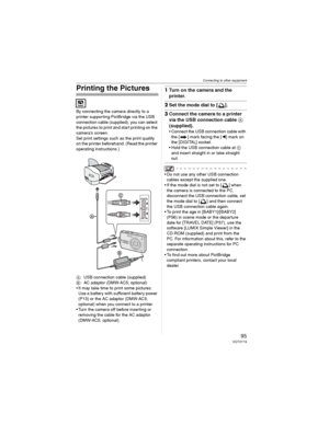 Page 95Connecting to other equipment
95VQT0Y19
Printing the Pictures
By connecting the camera directly to a 
printer supporting PictBridge via the USB 
connection cable (supplied), you can select 
the pictures to print and start printing on the 
camera’s screen.
Set print settings such as the print quality 
on the printer beforehand. (Read the printer 
operating instructions.)
: USB connection cable (supplied)
: AC adaptor (DMW-AC5; optional)
• It may take time to print some pictures. 
Use a battery with...