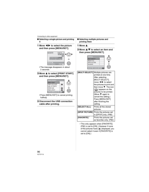 Page 96Connecting to other equipment
96VQT0Y19
wSelecting a single picture and printing 
it
1Move / to select the picture 
and then press [MENU/SET].
• The message disappears in about 
2 seconds.
2Move  to select [PRINT START] 
and then press [MENU/SET].
• Press [MENU/SET] to cancel printing 
halfway.
3Disconnect the USB connection 
cable after printing.
wSelecting multiple pictures and 
printing them
1Move .
2Move / to select an item and 
then press [MENU/SET].
_This only appears when [FAVORITE] 
(P82)...