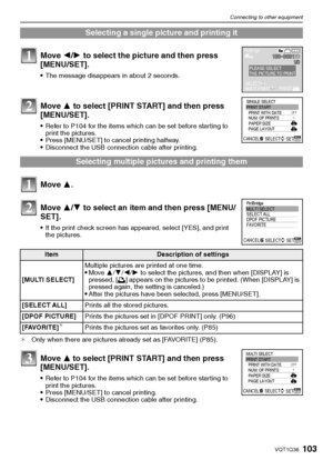 Page 103103VQT1Q36
Connecting to other equipment
¢Only when there are pictures already set as [FAVORITE] (P85).
Selecting a single picture and printing it
Move 2/1 to select the picture and then press 
[MENU/SET].
The message disappears in about 2 seconds.
Move 3 to select [PRINT START] and then press 
[MENU/SET].
Refer to P104 for the items which can be set before starting to 
print the pictures.
Press [MENU/SET] to cancel printing halfway.Disconnect the USB connection cable after printing.
Selecting multiple...