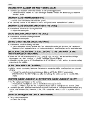 Page 114VQT1Q36114
Others
[PLEASE TURN CAMERA OFF AND THEN ON AGAIN]

This message appears when the camera is not operating properly.
>Turn the camera off and on. If the message persists, contact the dealer or your nearest 
Service Center.
[MEMORY CARD PARAMETER ERROR]
>Use a card compatible with this unit. (P17)You can only use an SDHC Memory Card if using cards with 4 GB or more capacity.
[MEMORY CARD ERROR PLEASE CHECK THE CARD]

An error has occurred accessing the card.
>Insert the card again.
[READ ERROR...