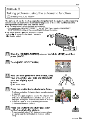 Page 2929VQT1Q36
Basic
[REC] mode: ñ
BasicTaking pictures using the automatic function 
(ñ: Intelligent Auto Mode)
The camera will set the most appropriate settings to match the subject and the recording 
conditions so we recommend this mode for beginners or those who want to leave the 
settings to the camera and take pictures easily.

The following functions are activated automatically.–Scene detection /[STABILIZER] /[INTELLIGENT ISO]/ Face detection / [QUICK AF]/
[I.EXPOSURE] (Intelligent Exposure)/ Digital...