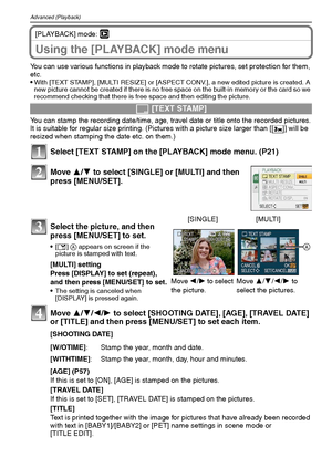 Page 92VQT1Q3692
Advanced (Playback)
[PLAYBACK] mode: ¸
Using the [PLAYBACK] mode menu
You can use various functions in playback mode to rotate pictures, set protection for them, 
etc.

With [TEXT STAMP], [MULTI RESIZE] or [ASPECT CONV.], a new edited picture is created. A 
new picture cannot be created if there is no free space on the built-in memory or the card so we 
recommend checking that there is free space and then editing the picture.
You can stamp the recording date/time, age, travel date or title onto...