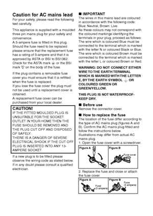 Page 33(ENG) VQT3G26
Caution for AC mains leadFor your safety, please read the following 
text carefully.
This appliance is supplied with a moulded 
three pin mains plug for your safety and 
convenience.
A 5-ampere fuse is fitted in this plug.
Should the fuse need to be replaced 
please ensure that the replacement fuse 
has a rating of 5-ampere and that it is 
approved by ASTA or BSI to BS1362.
Check for the ASTA mark  or the BSI 
mark  on the body of the fuse.
If the plug contains a removable fuse 
cover...