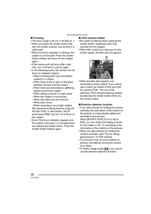 Page 30Recording pictures (basic)
30VQT0R26
∫Focusing
 The focus range is 50 cm (1.64 feet) to ¶.
 When you press the shutter button fully 
with one stroke, pictures may be blurry or 
unfocused.
 When the focus indication is blinking, the 
subject is not focused. Press the shutter 
button halfway and focus on the subject 
again.
 If the camera will not focus after a few 
tries, turn it off and on and try again.
 In the following cases, the camera will not 
focus on subjects properly.
– When including both...