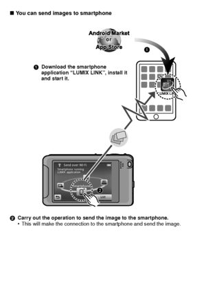 Page 1111(ENG) VQT3S29
∫You can send images to smartphone
2 Carry out the operation to send the image to the smartphone.•This will make the connection to the smartphone and send the image.
1Download the smartphone 
application “LUMIX LINK”, install it 
and start it. or
DMC-FX90P-VQT3S29_eng.book  11 ページ  ２０１１年８月２２日　月曜日　午後３時５８分
Downloaded From camera-usermanual.com Panasonic Manuals 