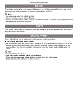 Page 106Advanced (Recording pictures)
- 106 -
This allows you to take even more vivid pictures of the blue colour of the sea, sky etc. It 
also prevents under exposure of people under strong sunlight.Note

The initial setting for [AF MODE] is [ š].Do not touch the camera with wet hands.Sand or seawater will cause the camera to malfun ction. Make sure that sand or seawater does 
not get into the lens or the terminals.
This allows you to take pictures that show t he snow as white as possible at a ski resort or 
a...