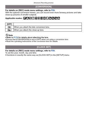 Page 138Advanced (Recording pictures)
- 138 -
For details on [REC] mode menu settings, refer to  P29.
With the optional conversion l enses, you can record even more faraway pictures and take 
close-up pictures of smaller subjects.
Applicable modes:
 
Note
Refer to  P176 for details about attaching the lens.Ensure that [CONVERSION] is set to [OFF] when not using a conversion lens.Read the operating instructions of the conversion lens for details.
For details on  [REC] mode menu settings, refer to  P29.
To set the...