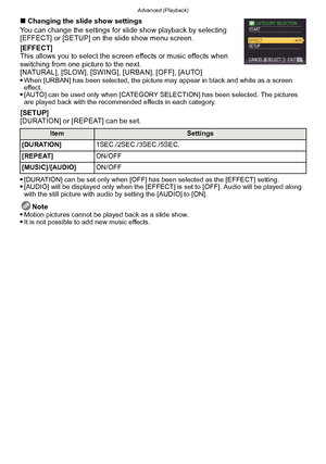 Page 141- 141 -
Advanced (Playback)
∫Changing the slide show settings
You can change the settings for sl ide show playback by selecting 
[EFFECT] or [SETUP] on the slide show menu screen.
[EFFECT]
This allows you to select the screen effects or music effects when 
switching from one picture to the next.
[NATURAL], [SLOW], [SWING], [URBAN], [OFF], [AUTO]

When [URBAN] has been selected, the picture may appear in black and white as a screen 
effect.
[AUTO] can be used only when [CATEGORY SELECTION] has been...