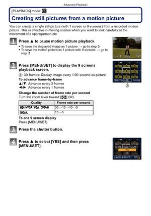 Page 145- 145 -
Advanced (Playback)
[PLAYBACK] mode: ¸
Creating still pictures from a motion picture
You can create a single still picture (with 1 screen or 9 screens) from a recorded motion 
picture. This is effective in moving scenes when you want to look carefully at the 
movement of a sportsperson etc.
Press  3 to pause motion picture playback.
To save the displayed image as 1 picture  > go to step 3To save the motion picture as 1 picture with 9 screens  > go to 
step 2
Press [MENU/SET] to display the 9...