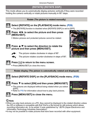 Page 156Advanced (Playback)
- 156 -
This mode allows you to automatically display pictures vertically if they were recorded 
holding the camera vertically or rotate pictures manually in 90 o steps.
Select [ROTATE] on the [PLAYBACK] mode menu. (P29)
The [ROTATE] function is disabled when [ROTATE DISP.] is set to [OFF].
Press 2/1 to select the picture and then press 
[MENU/SET].
Motion pictures and protected pictures cannot be rotated.
Press  3/4 to select the direction to rotate the 
picture and then press...