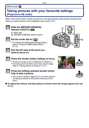 Page 49- 49 -
Basic
[REC] mode: ³
Taking pictures with your favourite settings 
(Programme AE mode)
Many more menu items can be set and you can take pictures with greater freedom than 
when you take pictures in the Intelligent auto mode  (P43).
Slide the [REC]/[PLAYBACK] 
selector switch to [ !].
A Mode dial
B [REC]/[PLAYBACK] selector switch
Set the mode dial to  [ ].
To change the setting while taking pictures, 
refer to “Using the [REC] Mode Menu”  
(P116) .
Aim the AF area at the point you 
want to focus...