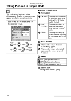 Page 36Recording pictures (basic)
36
Taking Pictures in Simple Mode
This mode allows beginners to take 
pictures easily. Only the necessary menus 
appear to make the operations simple.
1Select the desired item and set 
the desired value. 
∫Settings in Simple mode
[PICT.MODE]
[AUTO REVIEW]
[BEEP]
[CLOCK SET]
Change date and time. (P22)
SIMPLE MODE
AUTO REVIEW
BEEP
CLOCK SET
ENLARGE
4k6/10k15 cm
E-MAIL
PICT.MODE
MENU
MENU
EXITMENUSELECT SET
ENLARGE This selection is intended 
for situations when large 
printing...