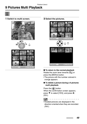 Page 49Playback (basic)
49
9 Pictures Multi Playback
1Switch to multi screen. 2Select the pictures. 
∫To return to the normal playback
Rotate the zoom lever towards [ ] or 
press the [MENU] button.
 The picture with the number colored in 
orange appears.
∫To delete a picture during a 9 pictures 
multi playback.
Press the [ ] button.
When the confirmation screen appears, 
press 4 to select [YES], and press 1. 
(P51)
 Rotated pictures are displayed in the 
direction oriented when they are recorded. 
(P81)
123...