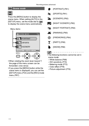 Page 60Recording pictures (advanced)
60
Press the [MENU] button to display the 
scene menu. When setting [AUTO] in the 
[SETUP] menu, set the mode dial to [ ] 
to display the scene menu automatically.
 When rotating the zoom lever toward T, 
the page of the menu screen can be 
forwarded. (vice versa)
 If you press the [MENU] button while the 
scene menu is displayed, you can set the 
[SETUP] menu (P24) and the [REC] mode 
menu (P67).
: [PORTRAIT] (P61)
: [SPORTS] (P61)
: [SCENERY] (P62)
: [NIGHT SCENERY]...