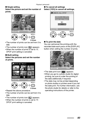 Page 83Playback (advanced)
83
∫Single setting
Select the picture and set the number of 
prints. 
 The number of prints can be set from 0 to 
999.
 The number of prints icon [ ] appears.
 When the number of prints is set to “0”, 
DPOF print setting is canceled.
∫Multi setting
Select the pictures and set the number 
of prints. 
 Repeat the above procedure.
 The number of prints can be set from 0 to 
999.
 The number of prints icon [ ] appears.
 When the number of prints is set to “0”, 
DPOF print setting...