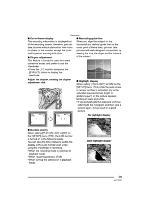 Page 29Preparation
29VQT0R81
∫Out-of-frame display
The recording information is displayed out 
of the recording screen, therefore, you can 
take pictures without obstruction from icons 
or others on the monitor, except the zoom 
and important warning indicators.
∫Diopter adjustment
This feature is handy for users who wear 
corrective lenses and prefer to use the 
Viewfinder.
 Close the LCD monitor and press the 
[EVF/LCD] button to display the 
viewfinder.
Adjust the diopter, rotating the diopter 
adjustment...