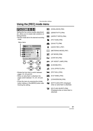 Page 81Recording Menu Settings
81VQT0R81
Recording Menu Settings
Using the [REC] mode menu
Setting the hue, picture quality adjustment, 
etc. allows you to create wide variations on 
taking pictures.
 Set the mode dial to the desired recording 
mode.
 Rotate the front dial to switch between 
pages 1/3, 2/3 and 3/3.
 When an extra flash is attached, the 
pages switch between 1/4, 2/4, 3/4 and 
4/4.
 Close the menu by pressing the shutter 
button halfway or the [MENU] button after 
finishing the setting.:...