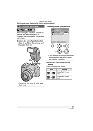 Page 97Recording Menu Settings
97VQT0R81
[REC] mode menu (Refer to P81 for the setting method.)
After installing the extra flash (DMW-FL28; 
optional), the effective range will be 
increased when compared to the camera’s 
built in flash.
1Attach the extra flash to the hot 
shoe A and turn the camera and 
the extra flash on.
 Tighten the lock screw B of the extra 
flash firmly.
2Select [PRESET] or [MANUAL].
 Close the menu by pressing the shutter 
button halfway or the [MENU] button 
after finishing the...