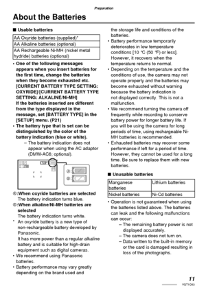 Page 1111VQT1C63
Preparation
About the Batteries
■ Usable batteries
AA Oxyride batteries (supplied)*
AA Alkaline batteries (optional)
AA Rechargeable Ni-MH (nickel metal 
hydride) batteries (optional)
•  One of the following messages 
appears when you insert batteries for 
the ﬁ rst time, change the batteries 
when they become exhausted etc.
[CURRENT BATTERY TYPE SETTING: 
OXYRIDE]/[CURRENT BATTERY TYPE 
SETTING: ALKALINE/Ni-MH] 
If the batteries inserted are different 
from the type displayed in the 
message,...