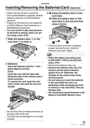 Page 1515VQT1C63
Preparation
•  Check that the camera is turned off.
•  Use oxyride batteries (supplied), alkaline 
batteries (optional) or Ni-MH batteries 
(optional).
•  Prepare an SD Memory Card (optional), 
an SDHC Memory Card (optional) or a 
MultiMediaCard (optional).
•  You can record or play back pictures 
on the built-in memory when you are 
not using a card. (P16)
1  Slide the battery door A or the 
card door B to open it.
2 Batteries:
Insert the batteries with the ( and ) 
poles aligned correctly....