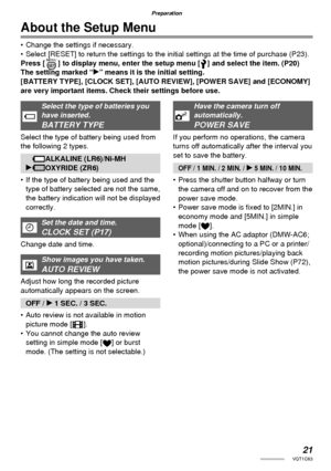 Page 2121VQT1C63
Preparation
About the Setup Menu
•  Change the settings if necessary.
•  Select [RESET] to return the settings to the initial settings at the time of purchase (P23).
Press [ ] to display menu, enter the setup menu [ ] and select the item. (P20)
The setting marked “q” means it is the initial setting.
[BATTERY TYPE], [CLOCK SET], [AUTO REVIEW], [POWER SAVE] and [ECONOMY] 
are very important items. Check their settings before use.
Select the type of batteries you 
have inserted.
BATTERY TYPE...