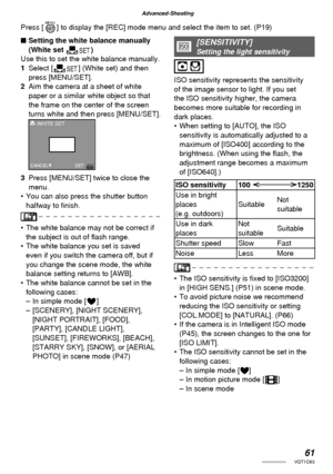 Page 6161VQT1C63
Advanced-Shooting
■ Setting the white balance manually 
(White set |)
Use this to set the white balance manually.
1 Select [|] (White set) and then 
press [MENU/SET].
2  Aim the camera at a sheet of white 
paper or a similar white object so that 
the frame on the center of the screen 
turns white and then press [MENU/SET].
3  Press [MENU/SET] twice to close the 
menu.
•  You can also press the shutter button 
halfway to ﬁ nish.
•  The white balance may not be correct if 
the subject is out of ﬂ...