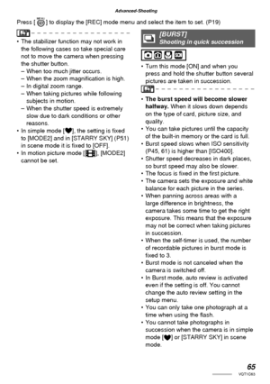 Page 6565VQT1C63
Advanced-Shooting
•  The stabilizer function may not work in 
the following cases so take special care 
not to move the camera when pressing 
the shutter button.
–  When too much jitter occurs.
–  When the zoom magniﬁ cation is high.
–  In digital zoom range.
–  When taking pictures while following 
subjects in motion.
–  When the shutter speed is extremely 
slow due to dark conditions or other 
reasons.
•  In simple mode [ ], the setting is ﬁ xed 
to [MODE2] and in [STARRY SKY] (P51) 
in scene...