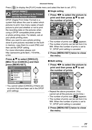 Page 7777VQT1C63
Advanced-Viewing
[DPOF PRINT]Setting the Picture to be Printed 
and the Number of Prints
DPOF (Digital Print Order Format) is a 
system that allows the user to select which 
pictures to print, how many copies of each 
picture to print and whether or not to print 
the recording date on the pictures when 
using a DPOF compatible photo printer 
or photo printing store. For details, ask at 
your photo printing store.
When you want to use a photo printing 
store to print pictures recorded on the...