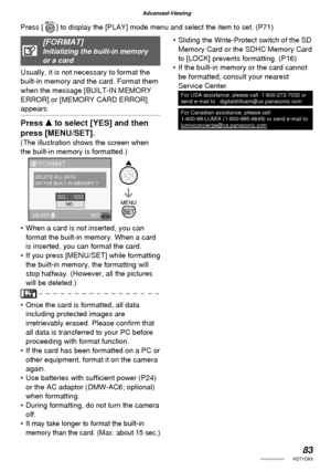 Page 8383VQT1C63
Advanced-Viewing
[FORMAT]Initializing the built-in memory 
or a card
Usually, it is not necessary to format the 
built-in memory and the card. Format them 
when the message [BUILT-IN MEMORY 
ERROR] or [MEMORY CARD ERROR] 
appears.
Press e to select [YES] and then 
press [MENU/SET].
(The illustration shows the screen when 
the built-in memory is formatted.)
•  When a card is not inserted, you can 
format the built-in memory. When a card 
is inserted, you can format the card.
•  If you press...