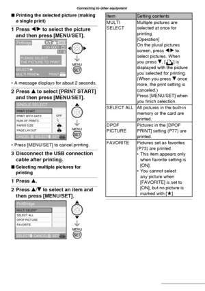 Page 8888VQT1C63
Connecting to other equipment
■ Printing the selected picture (making 
a single print)
1 Press w/q to select the picture 
and then press [MENU/SET].
•  A message displays for about 2 seconds.
2 Press e to select [PRINT START] 
and then press [MENU/SET].
•  Press [MENU/SET] to cancel printing.
3  Disconnect the USB connection 
cable after printing.
■ Selecting multiple pictures for 
printing
1 Press e.
2 Press e/r to select an item and 
then press [MENU/SET].
Item Setting contents
MULTI...