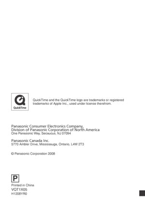 Page 116QuickTime and the QuickTime logo are trademarks or registered 
trademarks of Apple Inc., used under license therefrom.
P
Panasonic Consumer Electronics Company,
Division of Panasonic Corporation of North America
One Panasonic Way, Secaucus, NJ 07094
Panasonic Canada Inc.
5770 Ambler Drive, Mississauga, Ontario, L4W 2T3
© Panasonic Corporation 2008
Printed in China
VQT1X05
H1208YR0
VQT1X05_DMC-LS85_P-PC_EN.indb   116 VQT1X05_DMC-LS85_P-PC_EN.indb   1162008/12/22   20:20:38
2008/12/22   20:20:38Downloaded...