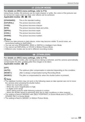 Page 59Advanced-Shooting
59VQT1X05
( [COLOR MODE]
For details on [REC] menu settings, refer to P18.Using these modes, the pictures can be made sharper or softer, the colors of the pictures can 
be turned into sepia colors or other color effects can be achieved.
Applicable modes:  4
 1
 6
 
[STANDARD]:  This is the standard setting.
[NATURAL]:  The picture becomes softer.
[VIVID]:  The picture becomes sharper.
[B/W]:   The picture becomes black and white.
[SEPIA]:  The picture becomes sepia.
[COOL]:   The...