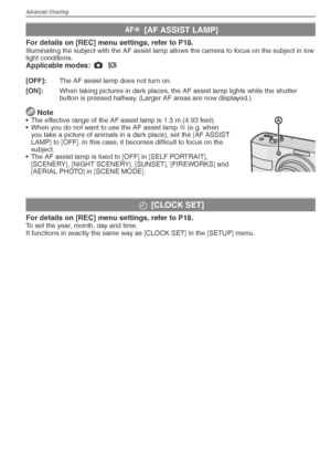 Page 60Advanced-Shooting
60VQT1X05
W [AF ASSIST LAMP]
For details on [REC] menu settings, refer to P18.Illuminating the subject with the AF assist lamp allows the camera to focus on the subject in low 
light conditions.
Applicable modes:  1
 5
[OFF]:  The AF assist lamp does not turn on.
[ON]:  When taking pictures in dark places, the AF assist lamp lights while the shutter 
button is pressed halfway. (Larger AF areas are now displayed.)
 Note•  The effective range of the AF assist lamp is 1.5 m (4.93 feet).
•...